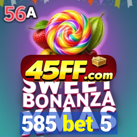 585 bet 5